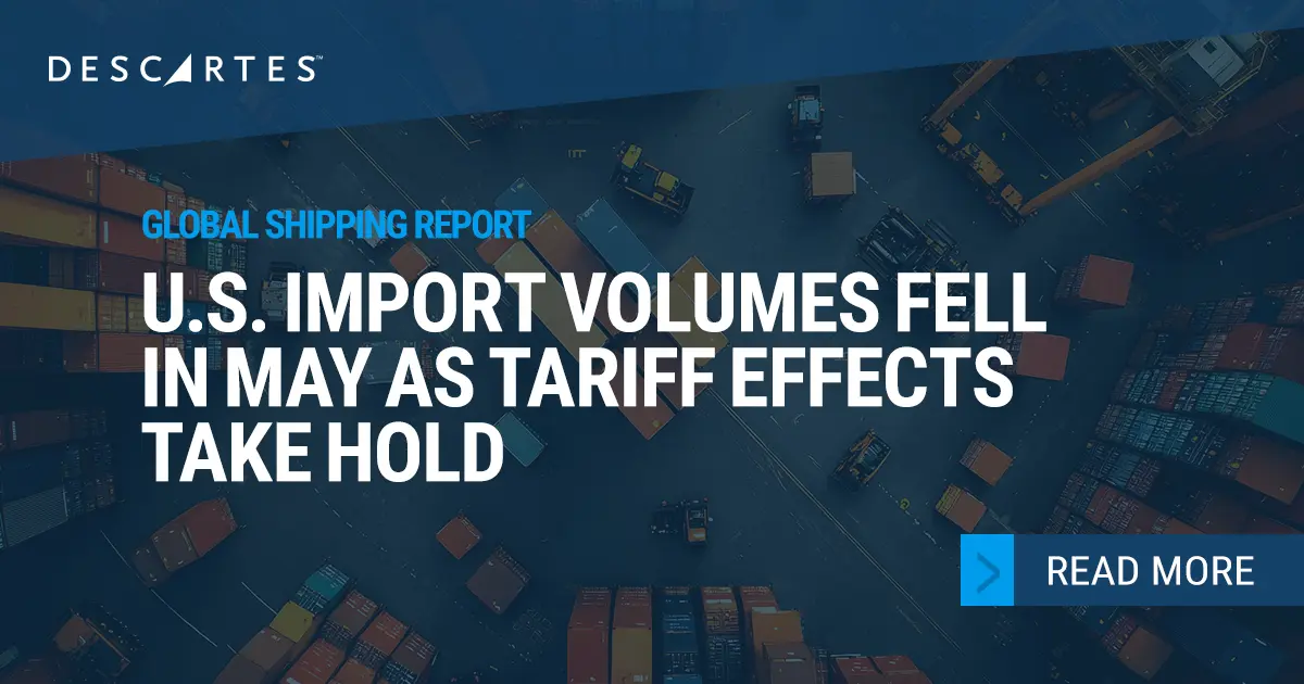 Descartes Datamyne Global Shipping Report – May 2025 U.S. Imports Decline Following April Frontloading and Policy Shifts