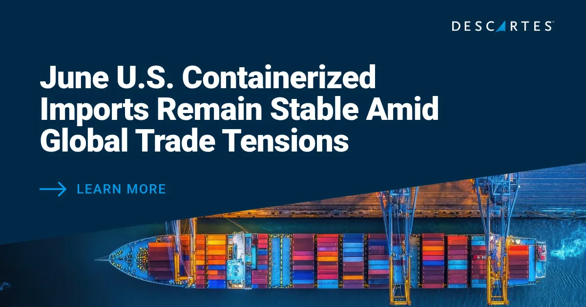 Descartes Datamyne Global Shipping Report: June U.S. Container Imports Stabilize as Trade and Geopolitical Risks Persist